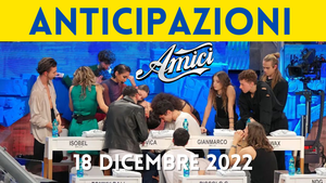 Anticipazioni Amici 22, domenica 18 dicembre: eliminati, sfide e ospiti