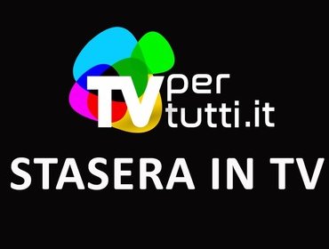 Stasera in TV 1° luglio: ecco i programmi in onda